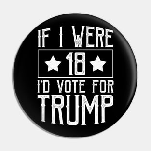 If I Were 18 I'd Vote for Trump Pin