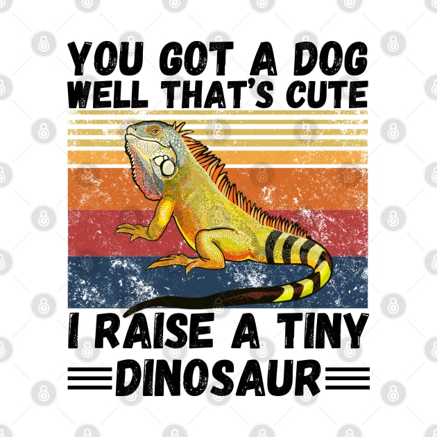 You got a dog well that’s cute I raise a tiny dinosaur, Bearded Dragon Funny sayings by JustBeSatisfied