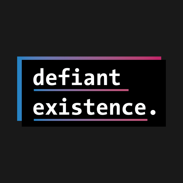 Defiant Existence (Pink + Blue/Trans Flag) by PhineasFrogg