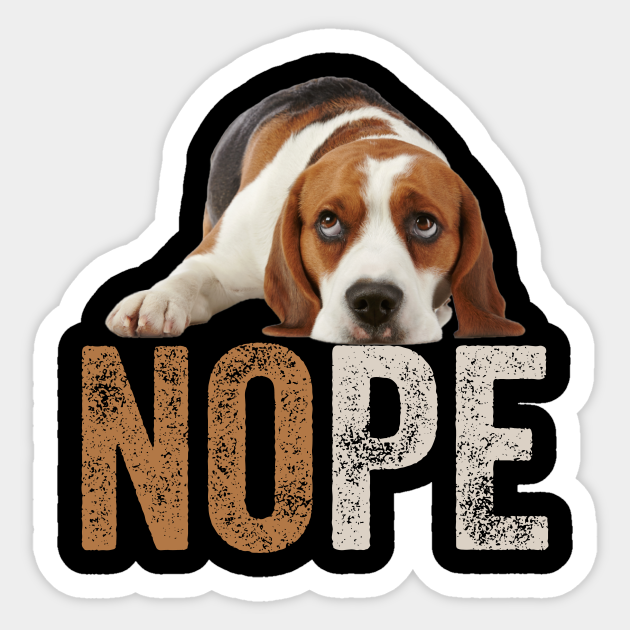 Beagle Nope, Funny Beagle Lovers - Beagle Funny - Sticker | TeePublic Beagle Nope, Funny Beagle Lovers - Beagle Funny - Sticker | TeePublic