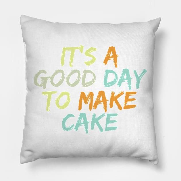 It's A Good Day To Make Cake Pillow by HobbyAndArt