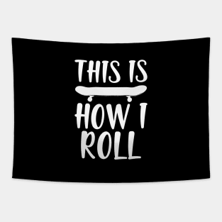 Skate - This is how I roll w Tapestry