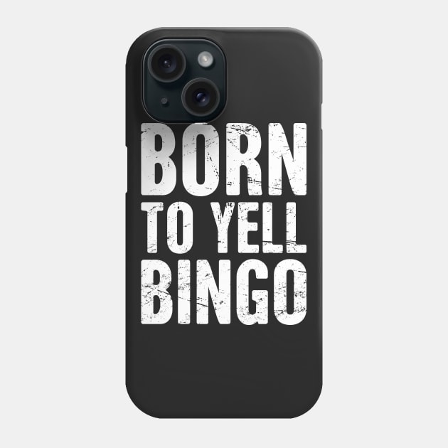 Born To Yell Bingo Phone Case by MeatMan