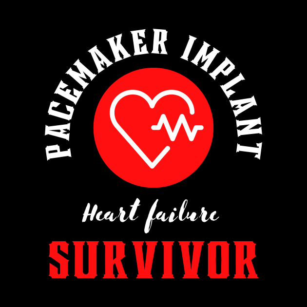 Pacemaker implant Heart failure Survivor motivational design by Digital Mag Store