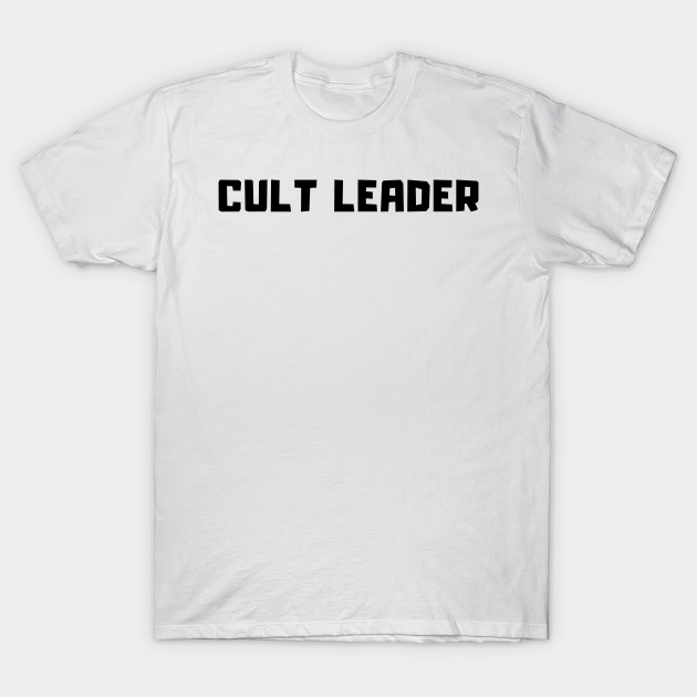 Cult Leader - Cult Leader - T-Shirt | TeePublic