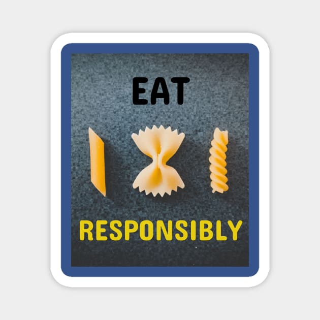 Eat Pasta Responsibly Magnet by Jerry De Luca