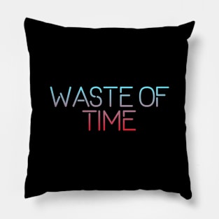 Waste of time Pillow