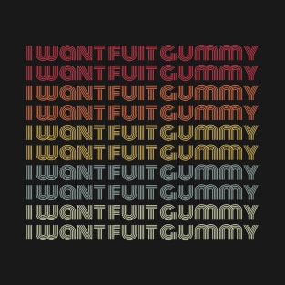 I want fuit gummy T-Shirt