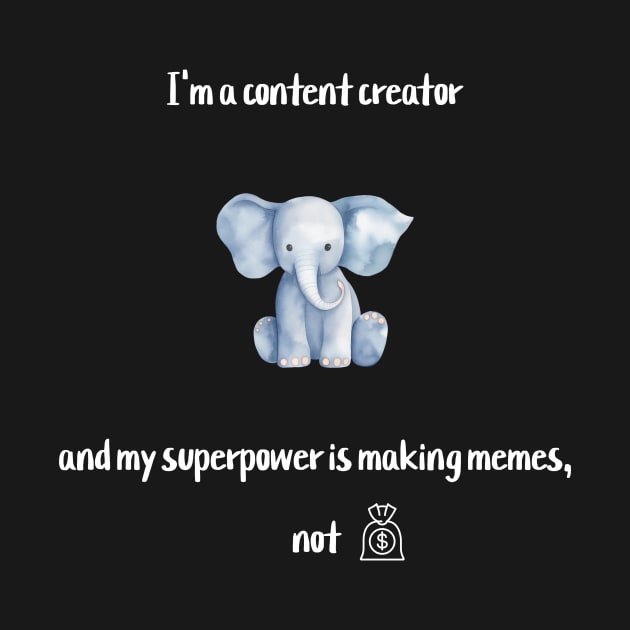 I'm a content creator, and my superpower is making memes, not money! by Crafty Career Creations