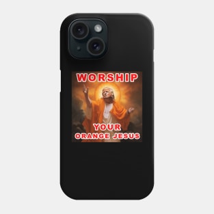 Worship Donald Trump Your Orange Jesus Phone Case