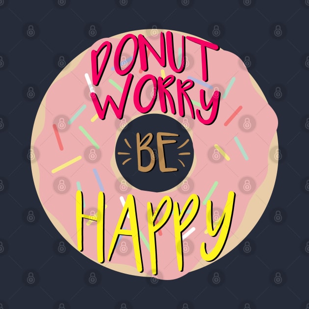 Donut Worry Be Happy Quote by ShutterStudios