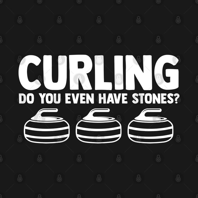 Curling Do You Even Have Stones? Funny Curling Quote Stone by sBag-Designs