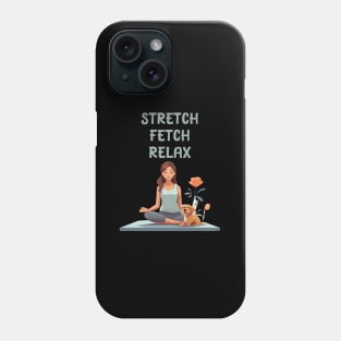 Stretch Fetch Relax - Yoga and dogs lover Phone Case