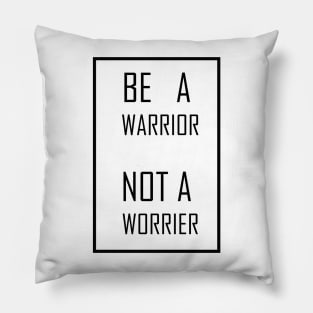 BE A warrior NOT A worrier Pillow