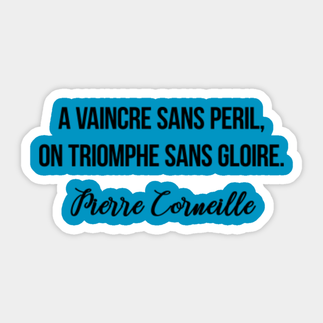 A Vaincre Sans Peril On Triomphe Sans Gloire Pierre Corneille French Quotes Aufkleber Teepublic De