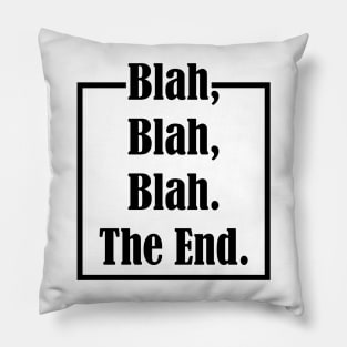 Blah Blah Blah The End Pillow