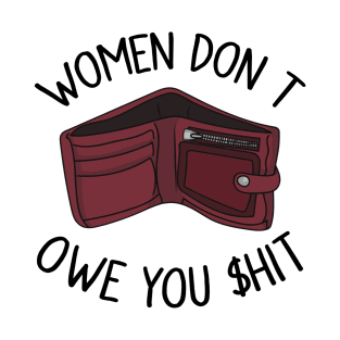 Women Don’t Owe You Shit T-Shirt