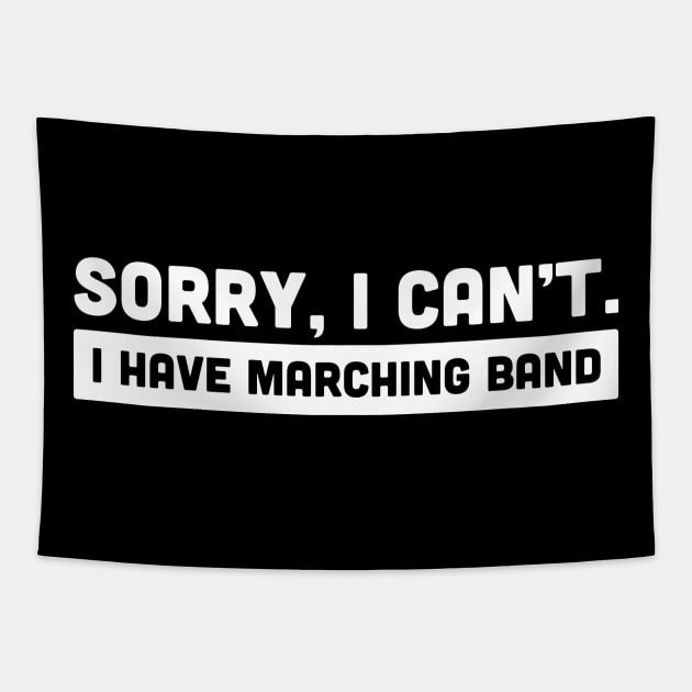 Sorry, I Cant | I Have Marching Band Tapestry by MeatMan