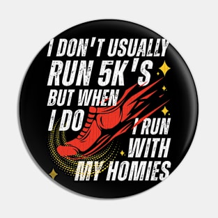 I Run 5K's With My Homies Pin