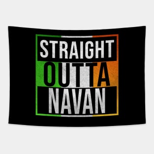 Straight Outta Navan - Gift for Irish, Irishmen , Irishwomen,paddy, From Navan in Ireland Irish Tapestry