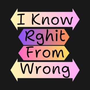 I Know Rghit From Wrong T-Shirt