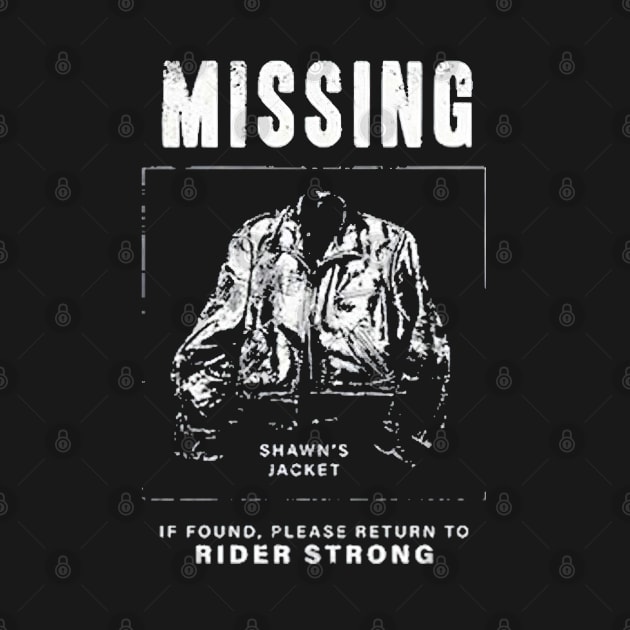 Shawn’s Jacket Missing If Found Please Return To Rider Strong by Mylo2568