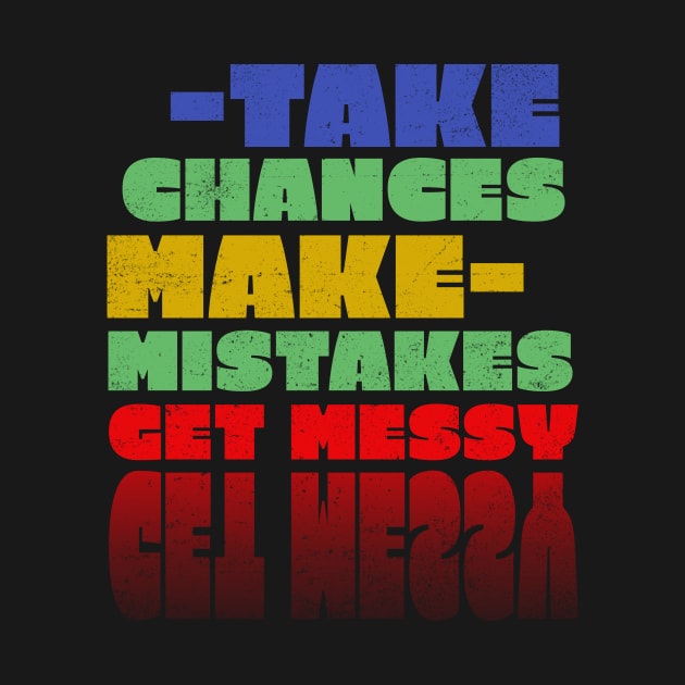 Take chances make mistakes get messy by rizwanahmedr