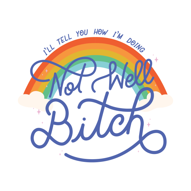 Not Well Bitch - Rainbow by LoverlyPrints