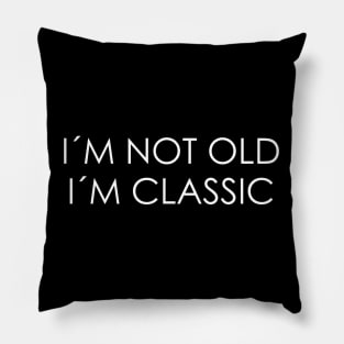 I´M NOT OLD, I´M CLASSIC Pillow