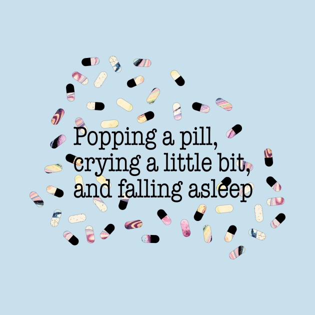 Popping a pill, crying a little bit, and falling asleep by Perpetual Brunch