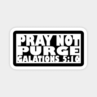 Pray Not Purge (white letters) Magnet