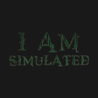 I Am Simulated T-Shirt