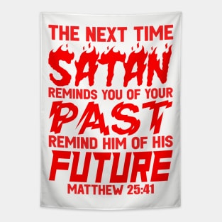 The Next Time Satan Reminds You Of Your Past Remind Him Of His Future Tapestry