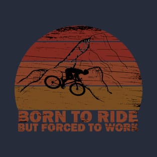 born to ride forced to work T-Shirt