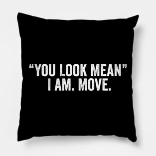 You Look Mean I Am Move Shirt Funny Mom Shirt Funny Shirts For Women Sarcastic Pillow