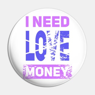 I NEED MONEY NOT LOVE Pin