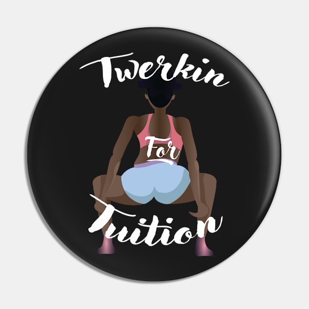 Twerkin For Tuition 2 Pin by MakeSomethingShake1