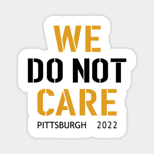 Pittsburgh Steelers Football Fans, WE DO NOT CARE Magnet