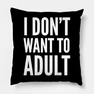 I don’t want to adult Pillow