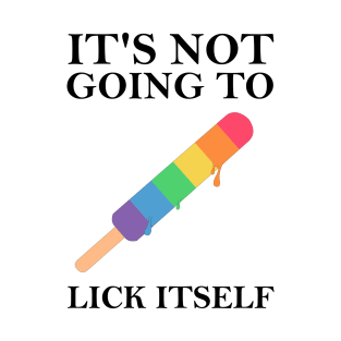 It's Not Going to Lick Itself, Pride Popsicle Humor T-Shirt