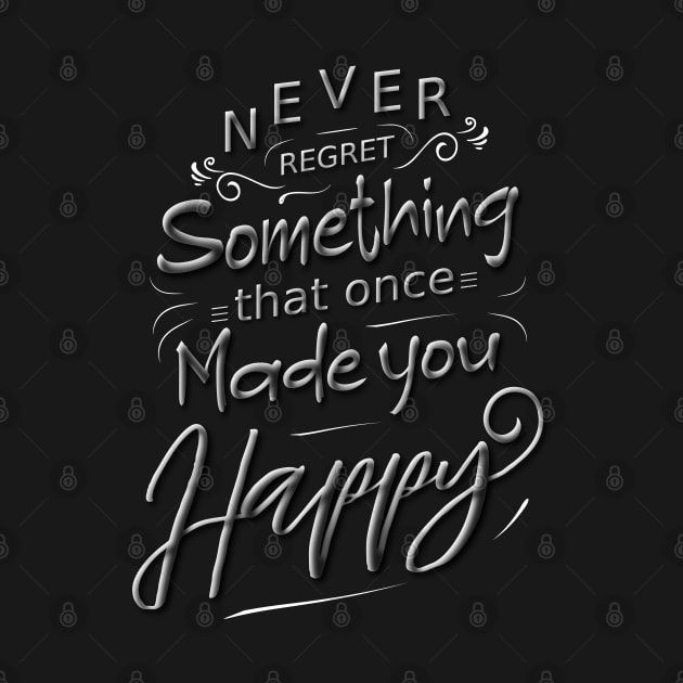 Never regret something that once made you happy by FlyingWhale369