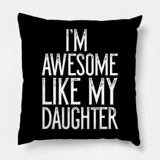 I'm Awesome Like My Daughter Father's Day Gift T-Shirt Pillow