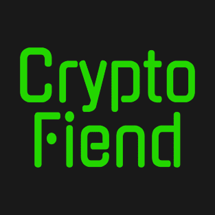 Crypto Fiend Addicted to Cryptocurrency T-Shirt