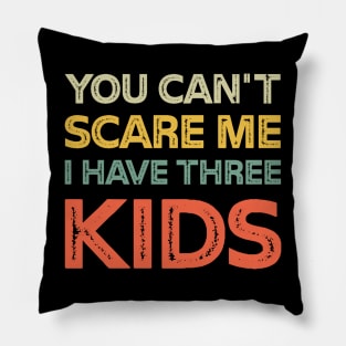 You Can't Scare Me I Have Three Kids Retro Funny Dad Mom Pillow