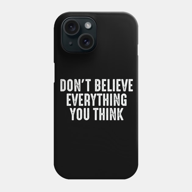 Don't Believe Everything Truth Think For Yourself Phone Case by Mellowdellow