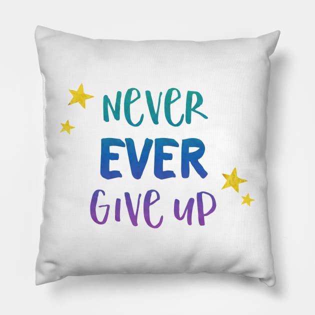 Never Ever Give Up - Inspirational Teacher Gift for Student Motivation Pillow by girlgetstarted