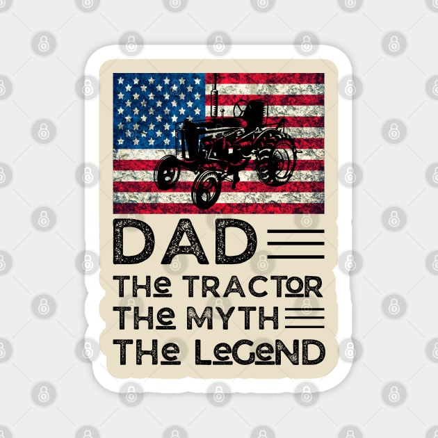 Dad The Tractor The Myth The legend, Tractor Farmer Dad Vintage American Flag Magnet by JustBeSatisfied