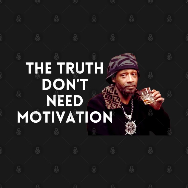 Katt Williams - The Truth don’t need motivation by UrbanLifeApparel