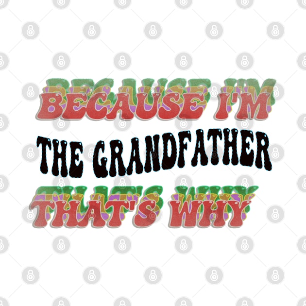 BECAUSE I'M - THE GRANDFATHER,THATS WHY by elSALMA
