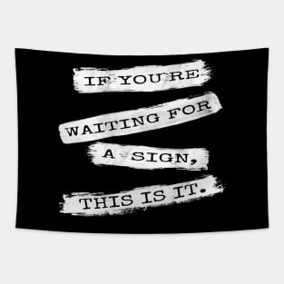 If you`re waiting for a sign... Tapestry